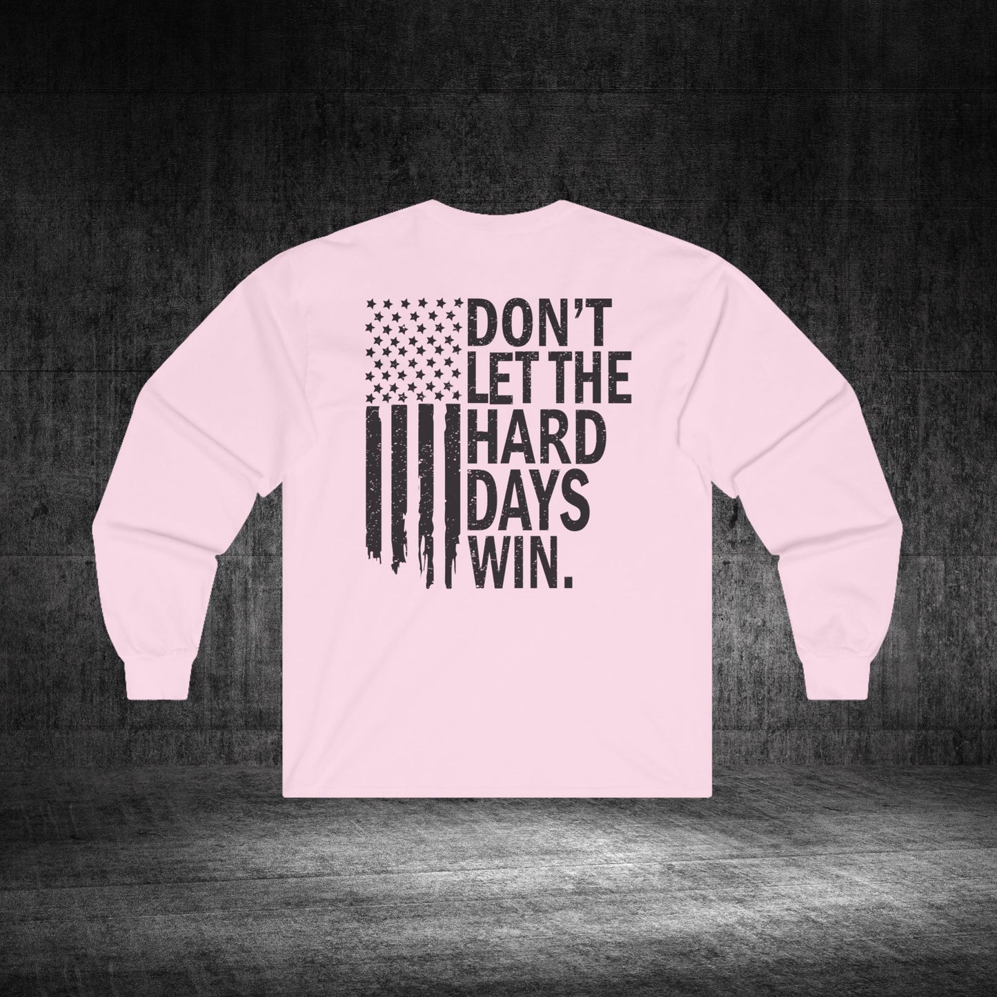 Don’t Let The Hard Days Win Ultra Cotton Long Sleeve Tee