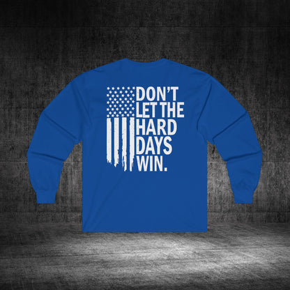 Don’t Let The Hard Days Win Ultra Cotton Long Sleeve Tee