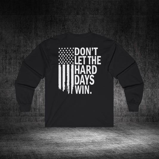 Don’t Let The Hard Days Win Ultra Cotton Long Sleeve Tee