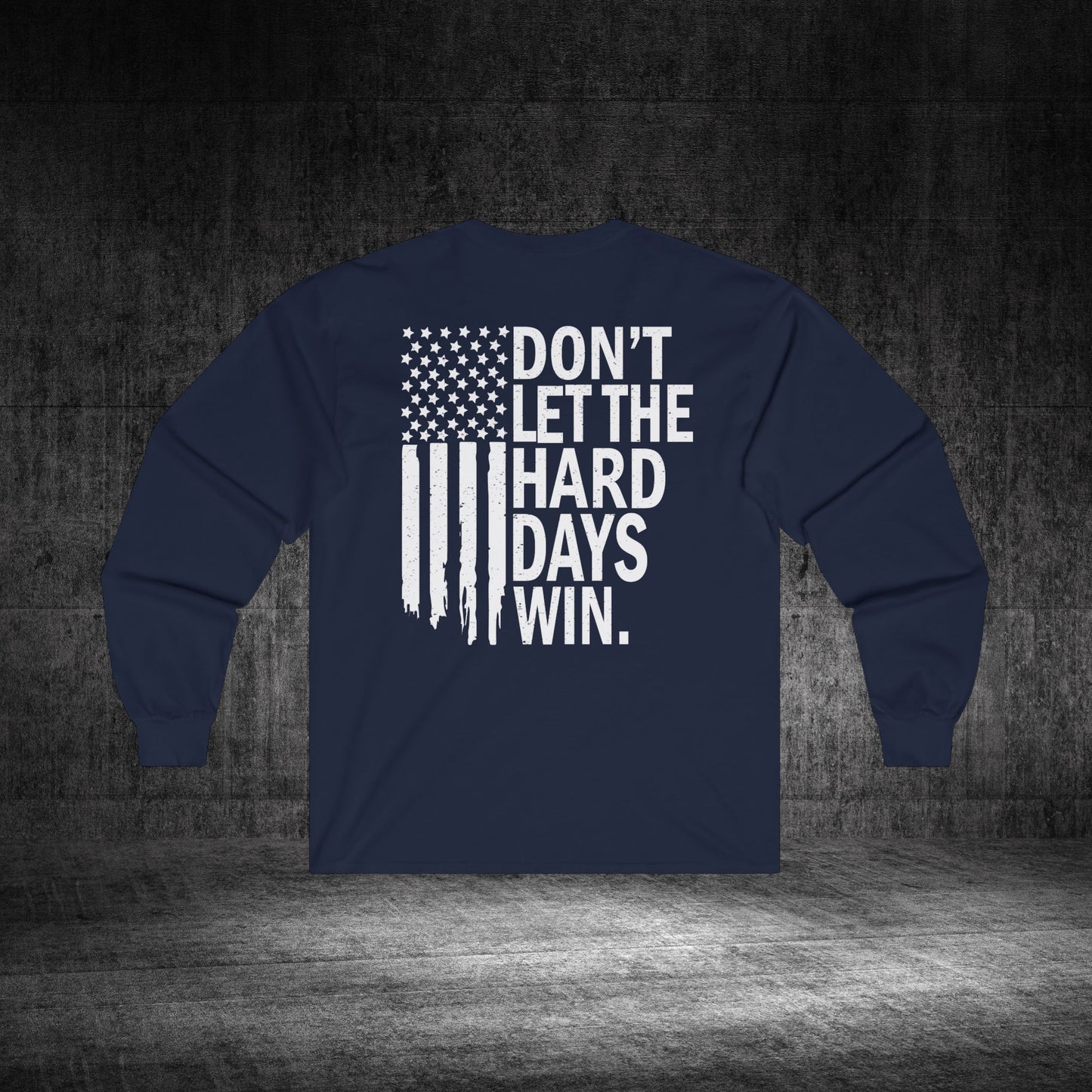 Don’t Let The Hard Days Win Ultra Cotton Long Sleeve Tee
