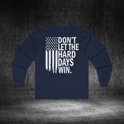 Don’t Let The Hard Days Win Ultra Cotton Long Sleeve Tee
