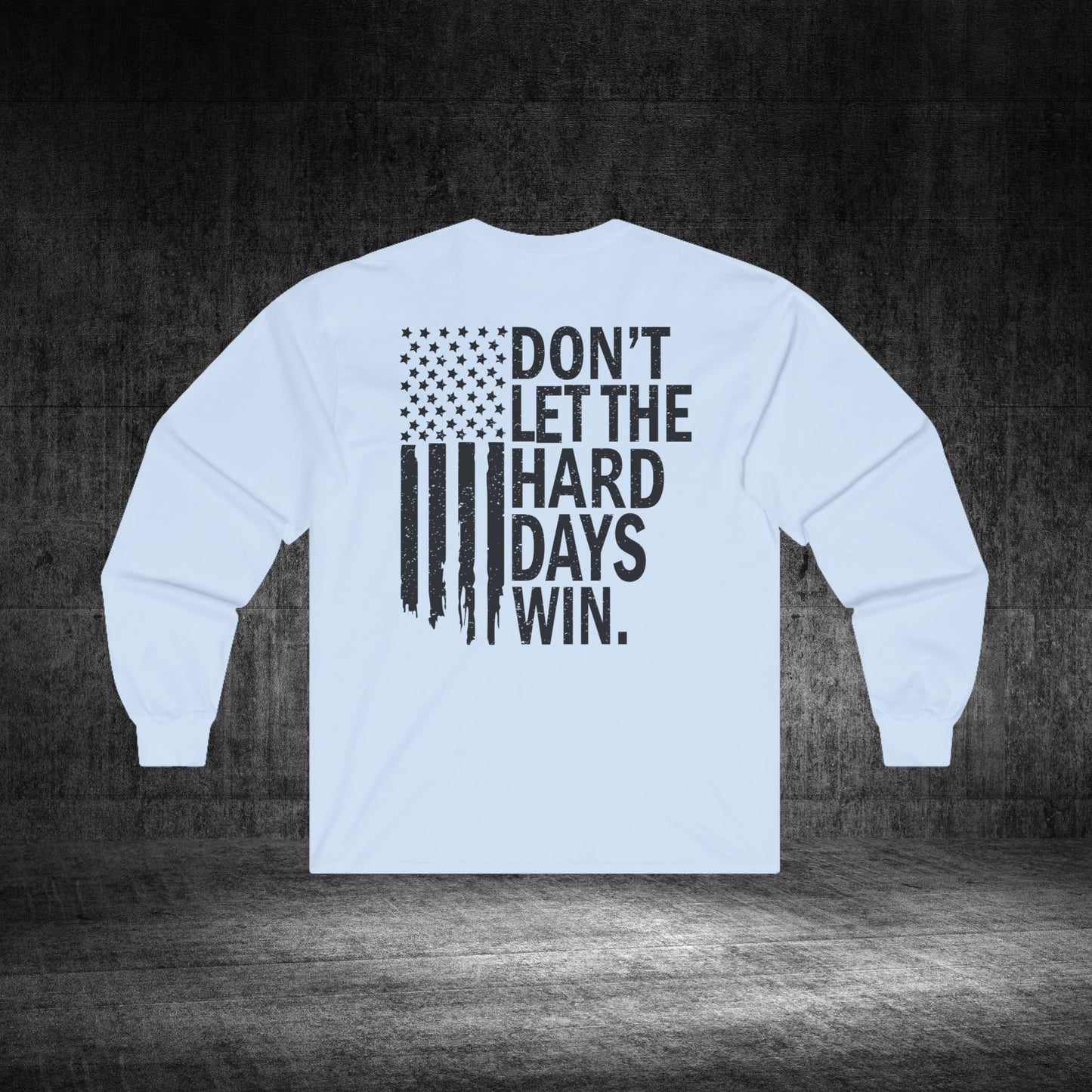 Don’t Let The Hard Days Win Ultra Cotton Long Sleeve Tee