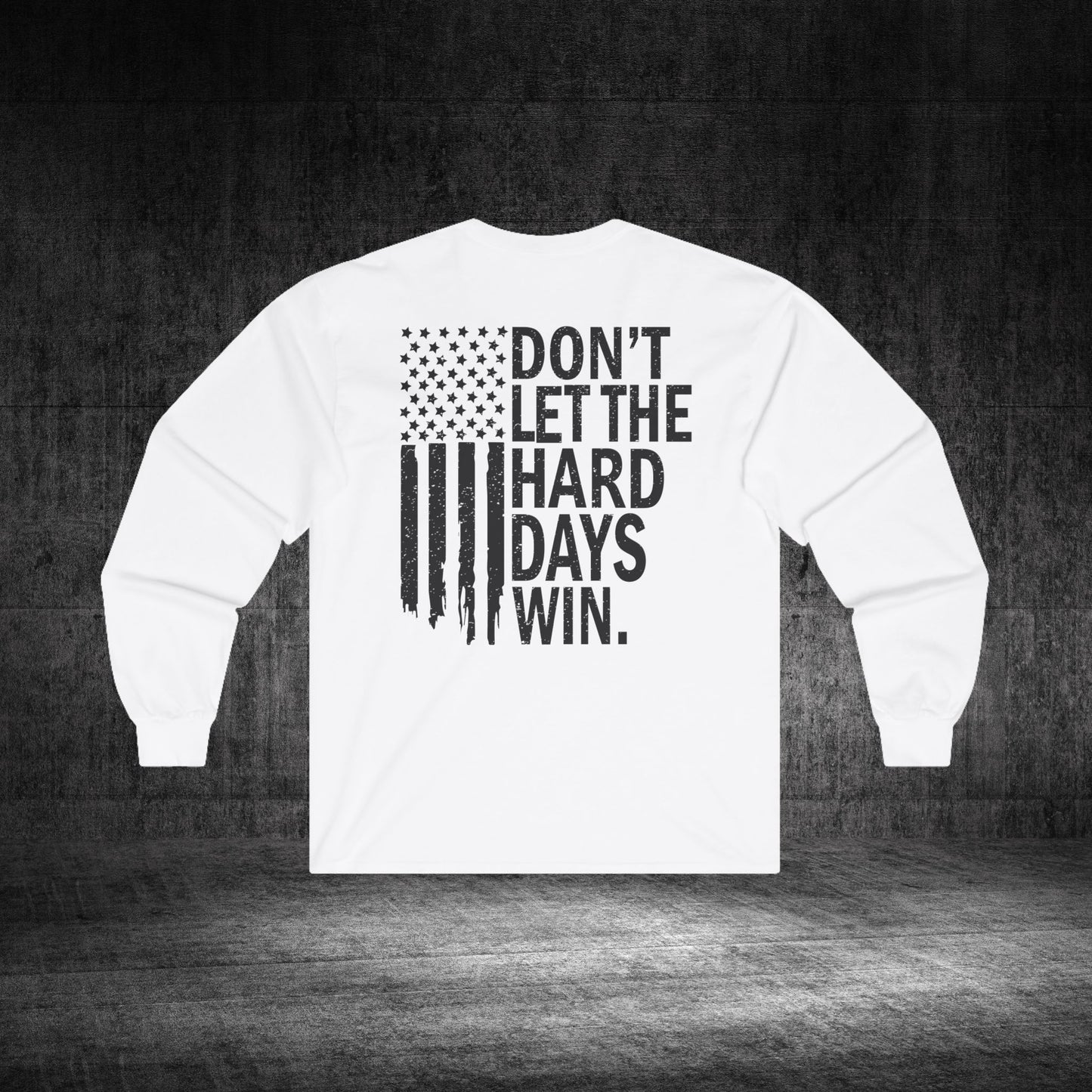 Don’t Let The Hard Days Win Ultra Cotton Long Sleeve Tee