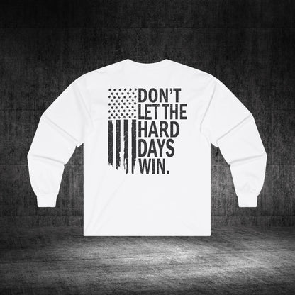 Don’t Let The Hard Days Win Ultra Cotton Long Sleeve Tee