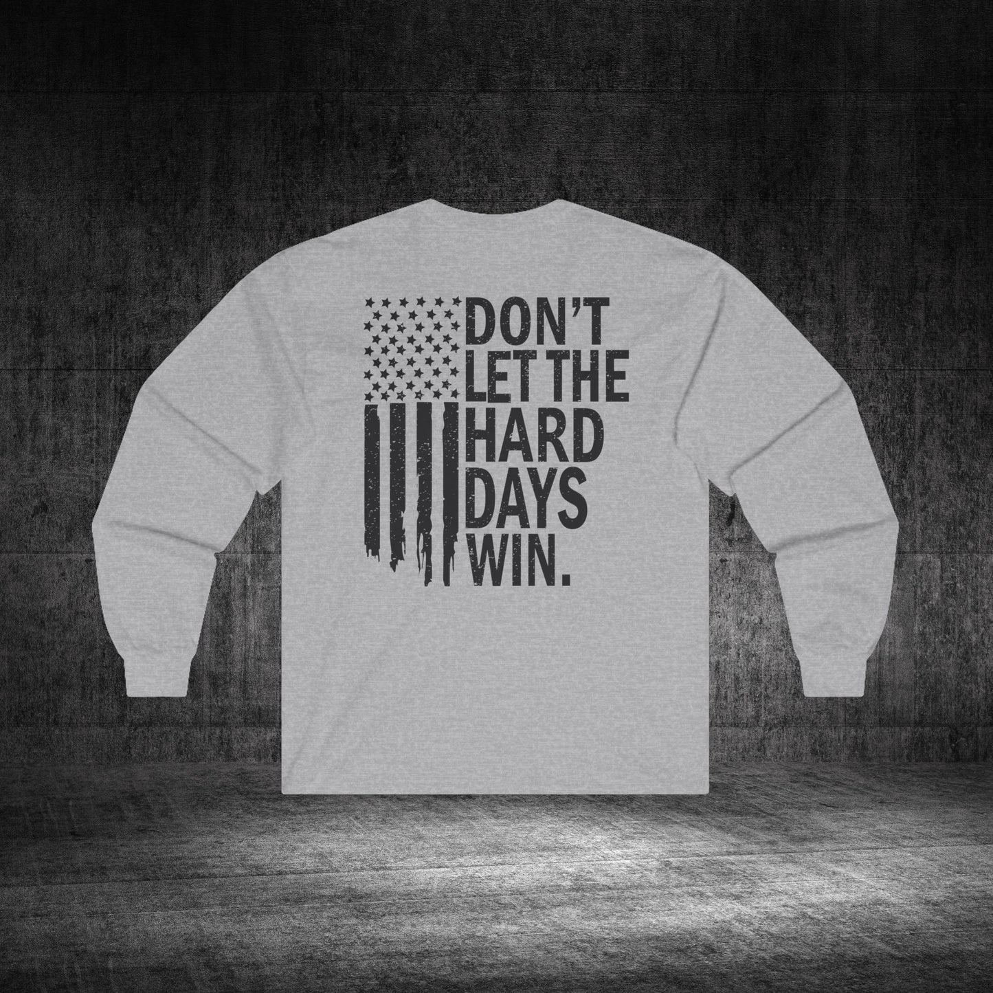 Don’t Let The Hard Days Win Ultra Cotton Long Sleeve Tee