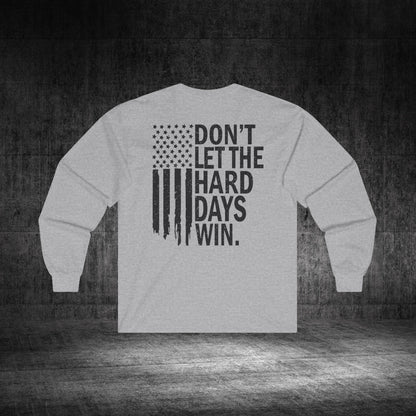 Don’t Let The Hard Days Win Ultra Cotton Long Sleeve Tee