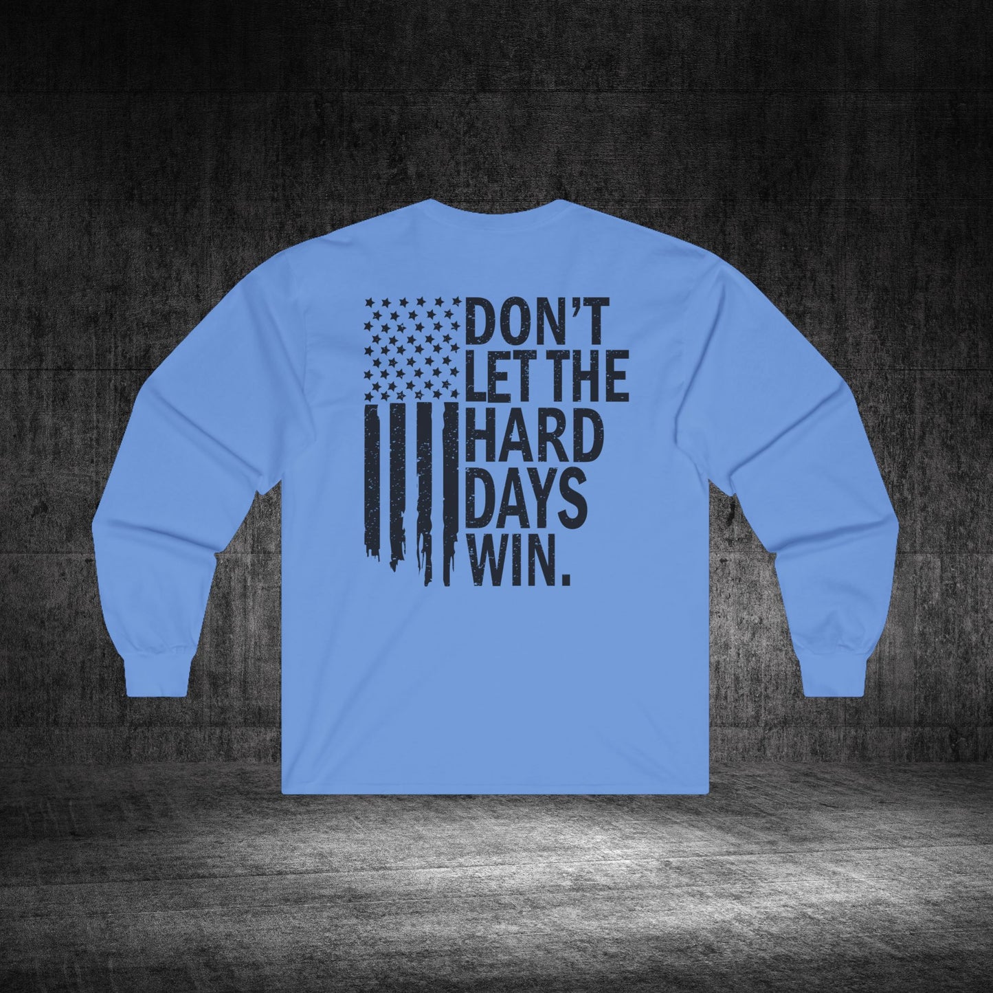 Don’t Let The Hard Days Win Ultra Cotton Long Sleeve Tee
