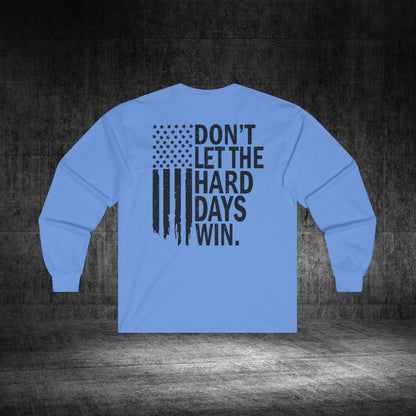 Don’t Let The Hard Days Win Ultra Cotton Long Sleeve Tee