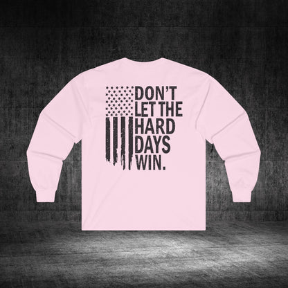 Don’t Let The Hard Days Win Ultra Cotton Long Sleeve Tee